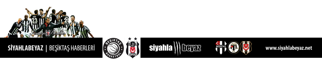 siyahlabeyaz | Son Dakika ve Güncel Beşiktaş Haberleri
