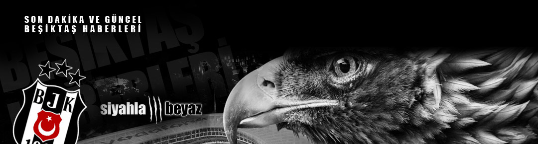 siyahlabeyaz | Son Dakika ve Güncel Beşiktaş Haberleri